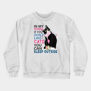 In My House If You Don't Like Cats You Can Sleep Outside Crewneck Sweatshirt